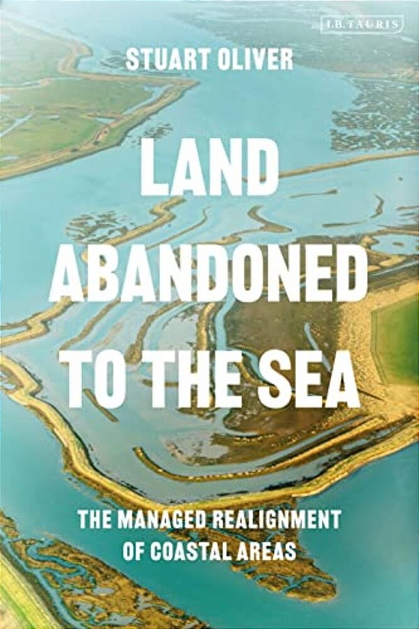 Land Abandoned To The Sea: The Managed Realignment Of Coastal Areas-..