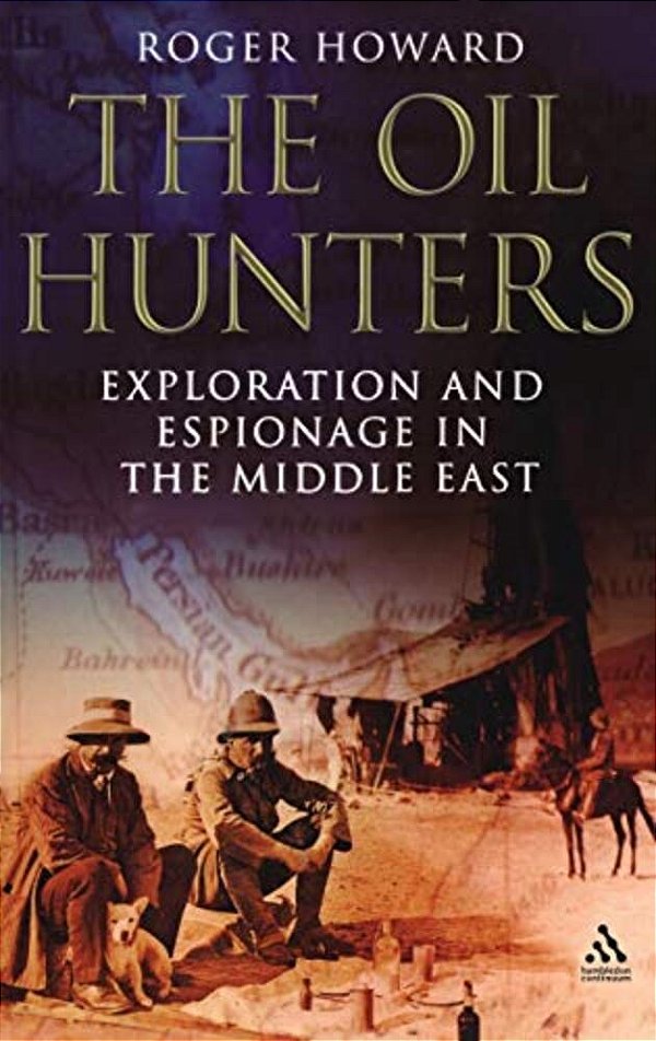 The Oil Hunters: Exploration And Espionage In The Middle East-..
