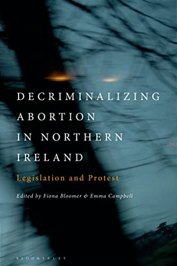 Decriminalizing Abortion In Northern Ireland: Legislation And Protest-..