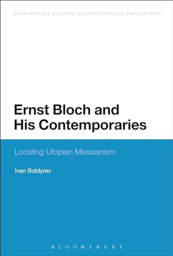 Ernst Bloch And His Contemporaries: Locating Utopian Messianism-..