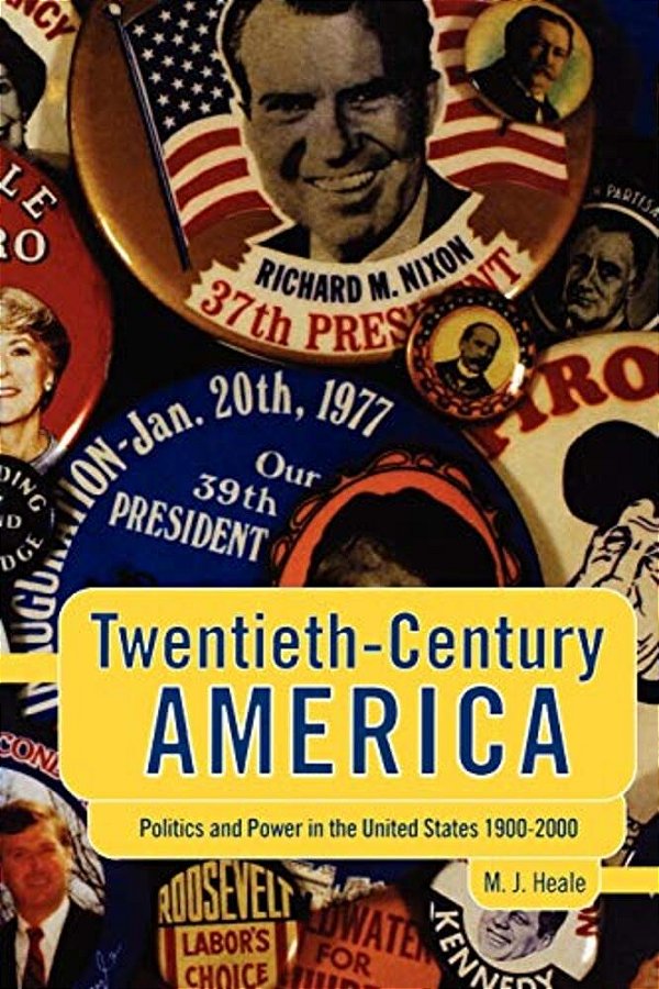 Twentieth-Century America: Politics And Power In The United States 1900-2000-..