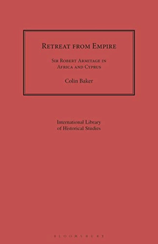 Retreat From Empire: Sir Robert Armitage In Africa And Cyprus-..