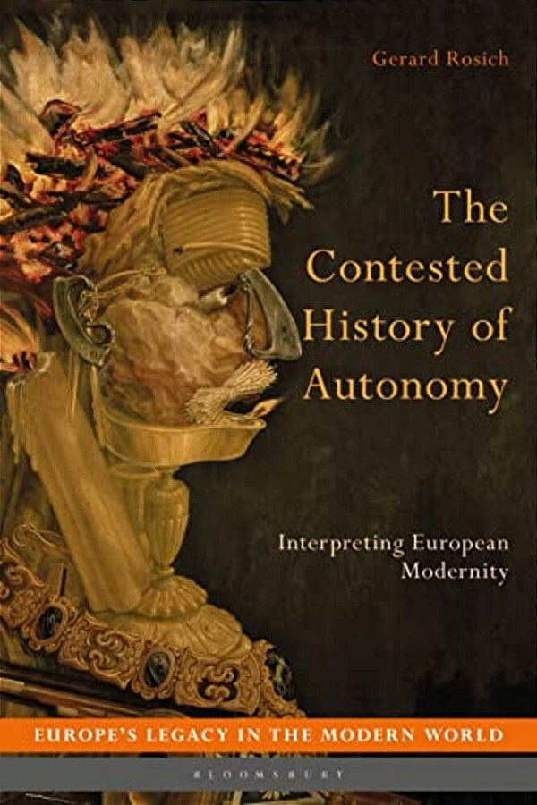 The Contested History Of Autonomy: Interpreting European Modernity-..