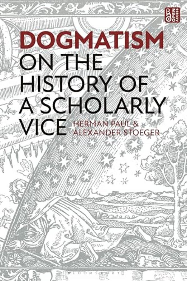 Dogmatism: On The History Of A Scholarly Vice-..