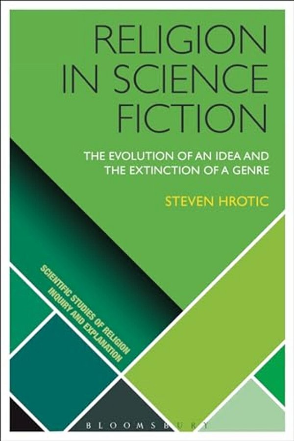 Religion In Science Fiction: The Evolution Of An Idea And The Extinction Of A Genre-..
