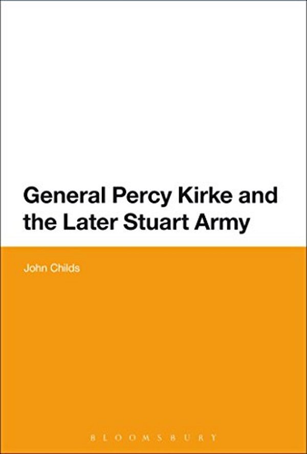 General Percy Kirke And The Later Stuart Army-..