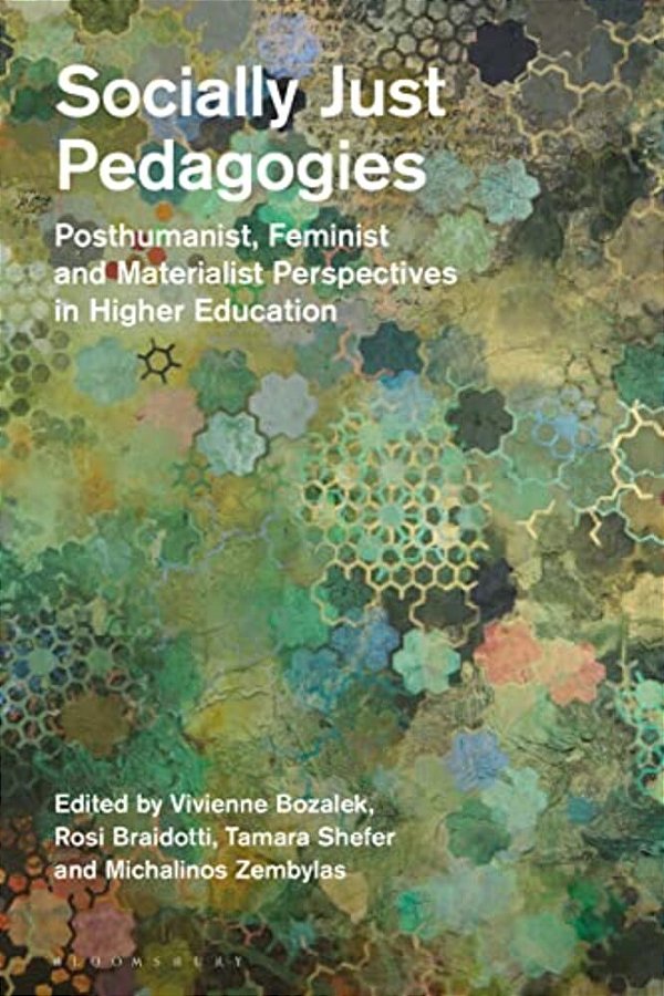 Socially Just Pedagogies: Posthumanist, Feminist And Materialist Perspectives In Higher Education-..