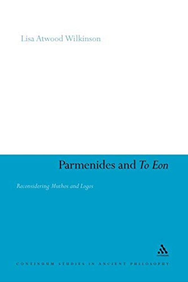 Parmenides And To Eon: Reconsidering Muthos And Logos-..