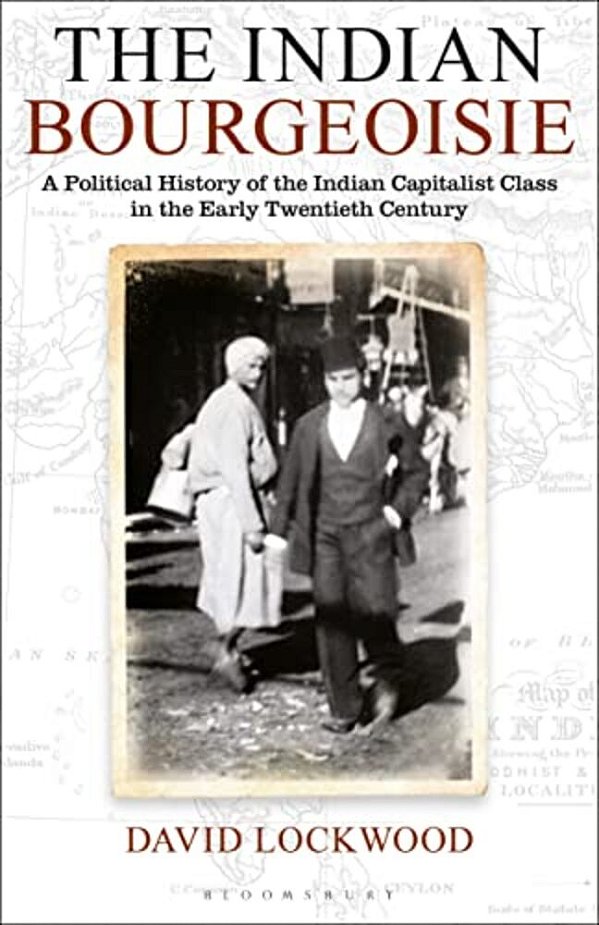 The Indian Bourgeoisie: A Political History Of The Indian Capitalist Class In The Early Twentieth Century-..
