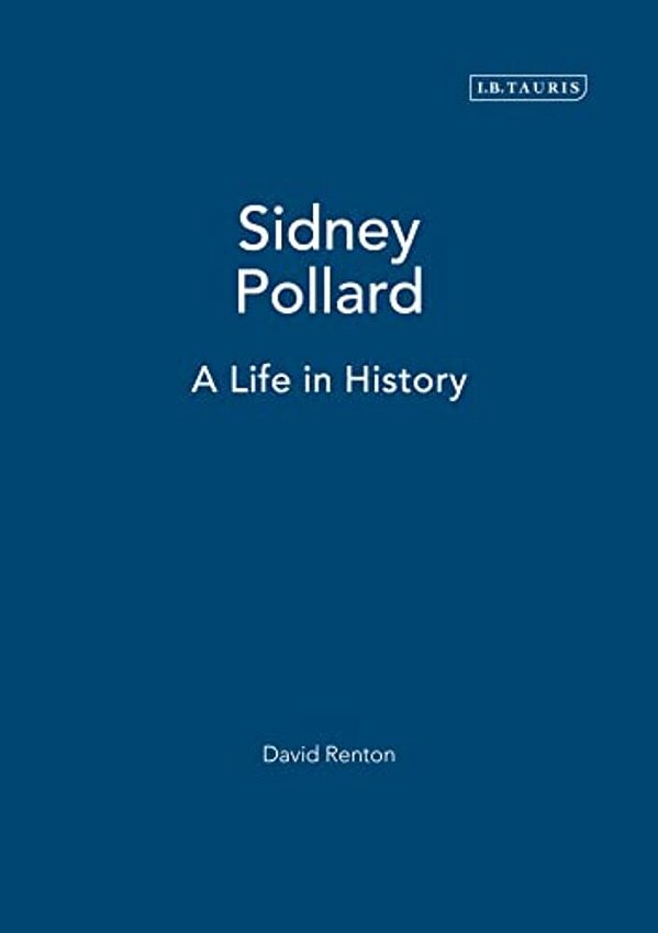 Sidney Pollard: A Life In History-..