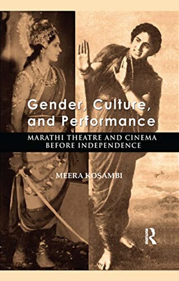 Gender, Culture, And Performance: Marathi Theatre And Cinema Before Independence-..