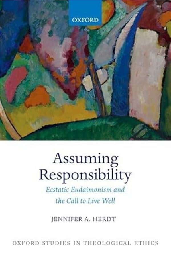 Assuming Responsibility: Ecstatic Eudaimonism And The Call To Live Well-..