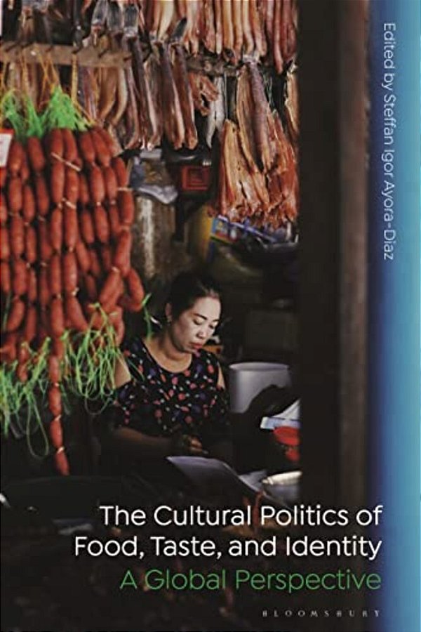 The Cultural Politics Of Food, Taste, And Identity: A Global Perspective-..