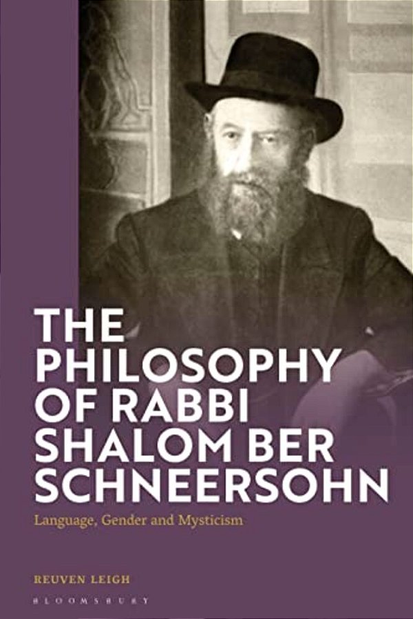 The Philosophy Of Rabbi Shalom Ber Schneersohn: Language, Gender And Mysticism-..