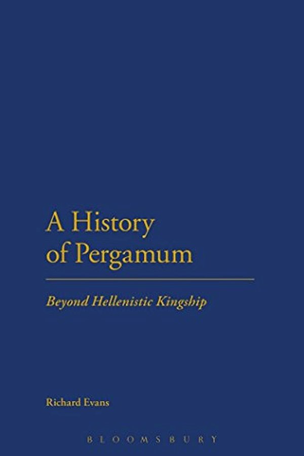 A History Of Pergamum: Beyond Hellenistic Kingship-..
