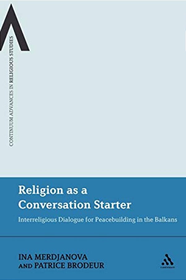 Religion As A Conversation Starter: Interreligious Dialogue For Peacebuilding In The Balkans-..