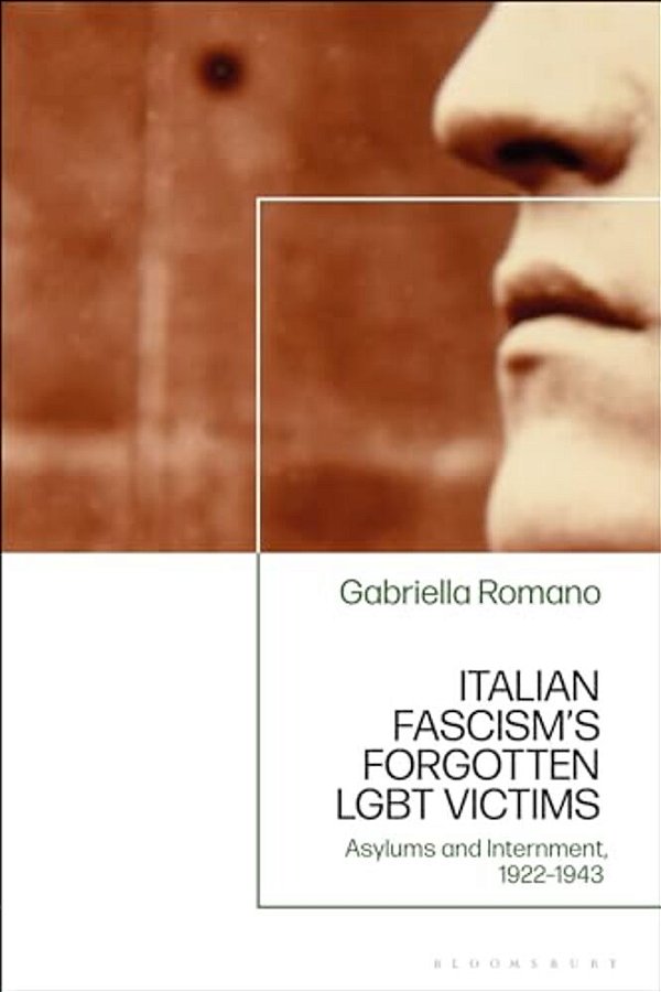 Italian Fascism's Forgotten Lgbt Victims: Asylums And Internment, 1922 - 1943-..