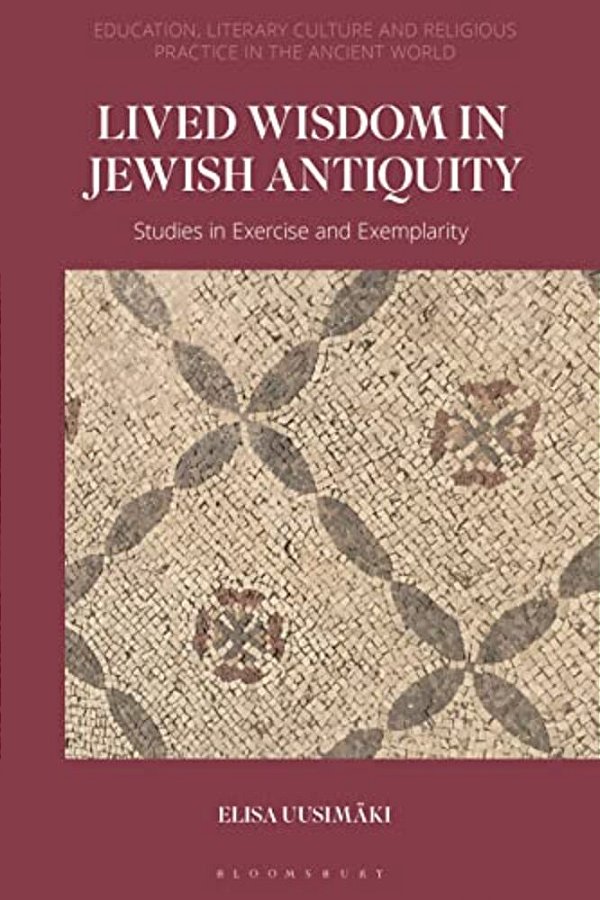 Lived Wisdom In Jewish Antiquity: Studies In Exercise And Exemplarity-..