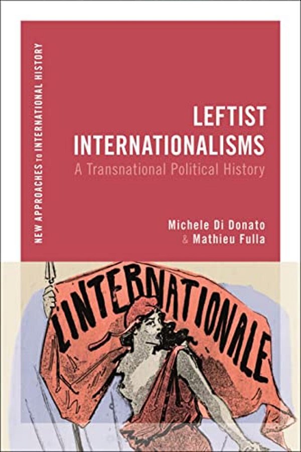 Leftist Internationalisms: A Transnational Political History-..