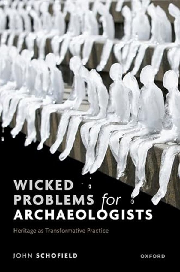 Wicked Problems For Archaeologists: Heritage As Transformative Practice-..