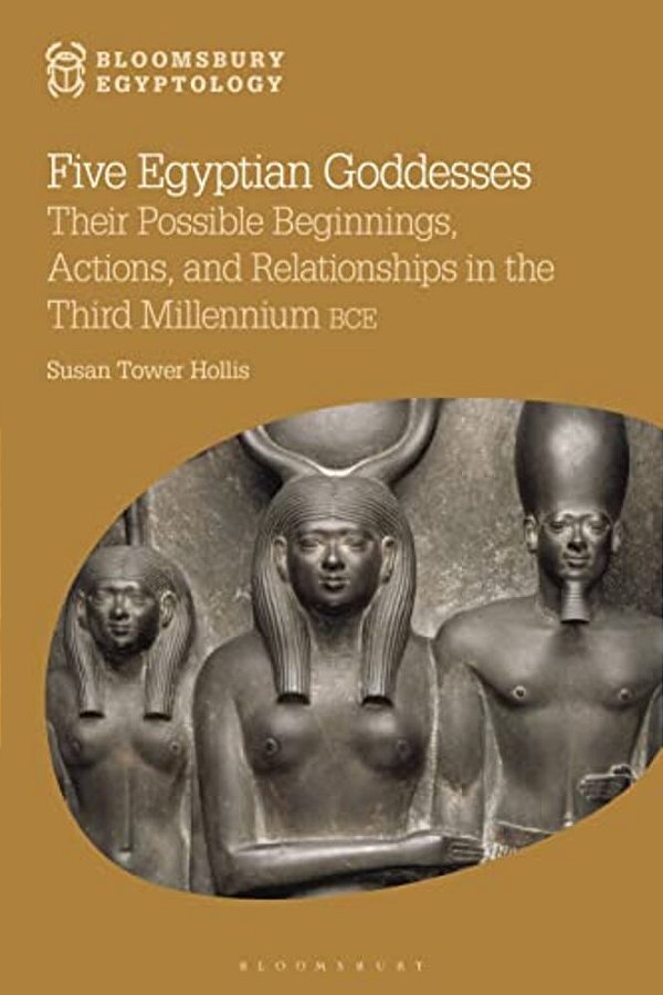 Five Egyptian Goddesses: Their Possible Beginnings, Actions, And Relationships In The Third Millennium Bce-..