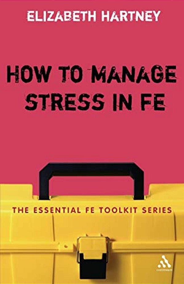 How To Manage Stress In Fe: Applying Research, Theory And Skills To Post-Compulsory Education And Training-..