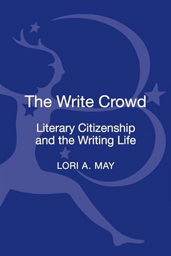 The Write Crowd: Literary Citizenship And The Writing Life-..