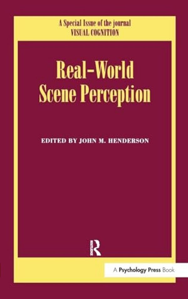 Real World Scene Perception: A Special Issue Of Visual Cognition-..