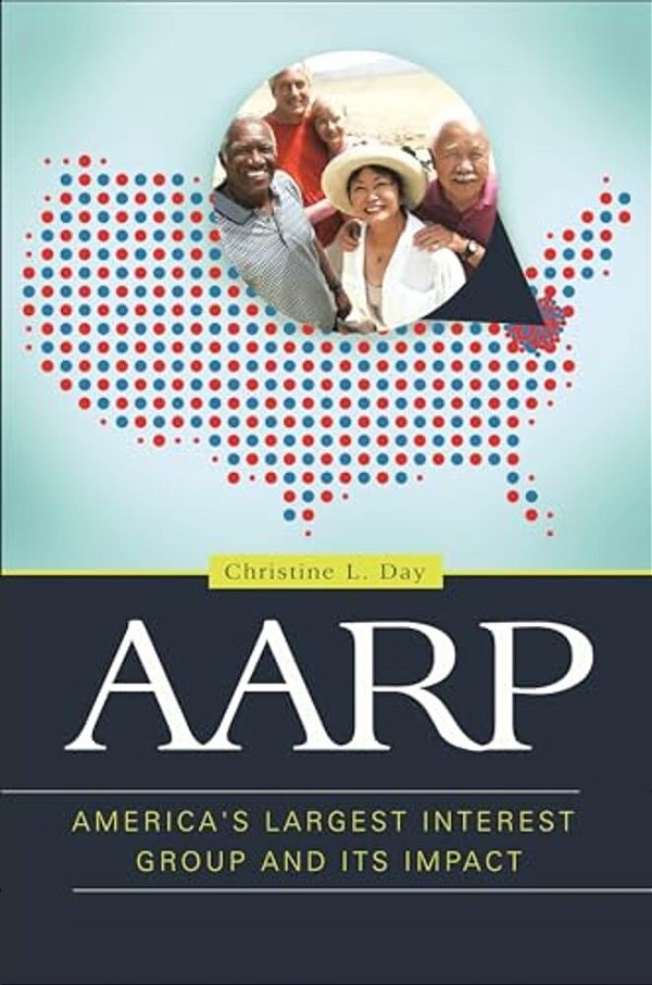 Aarp: America's Largest Interest Group And Its Impact-..