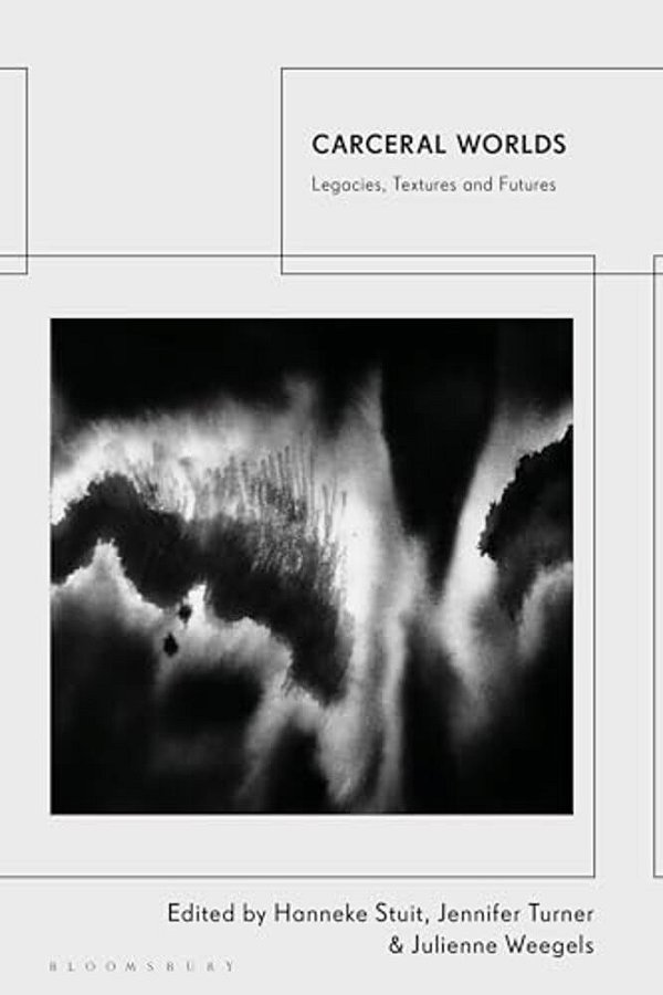 Carceral Worlds: Legacies, Textures And Futures-..