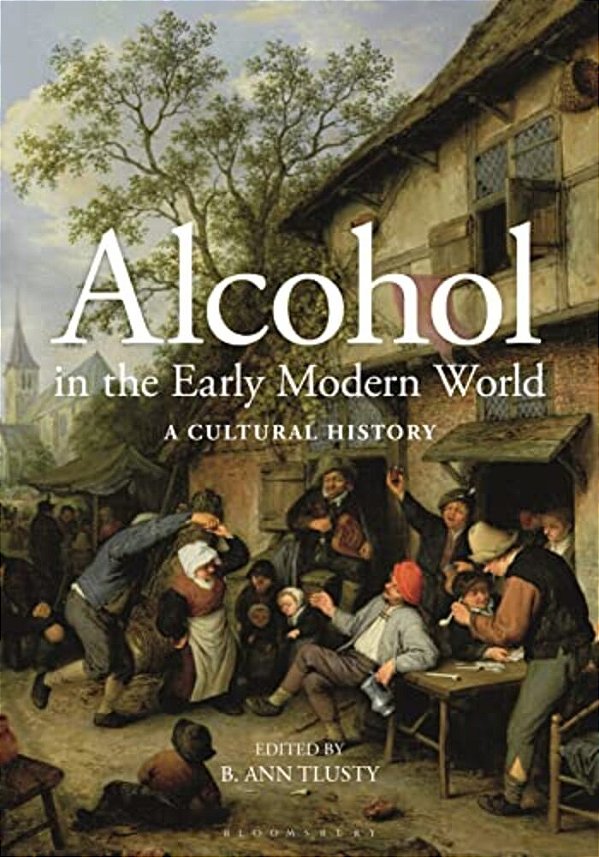 Alcohol In The Early Modern World: A Cultural History-..