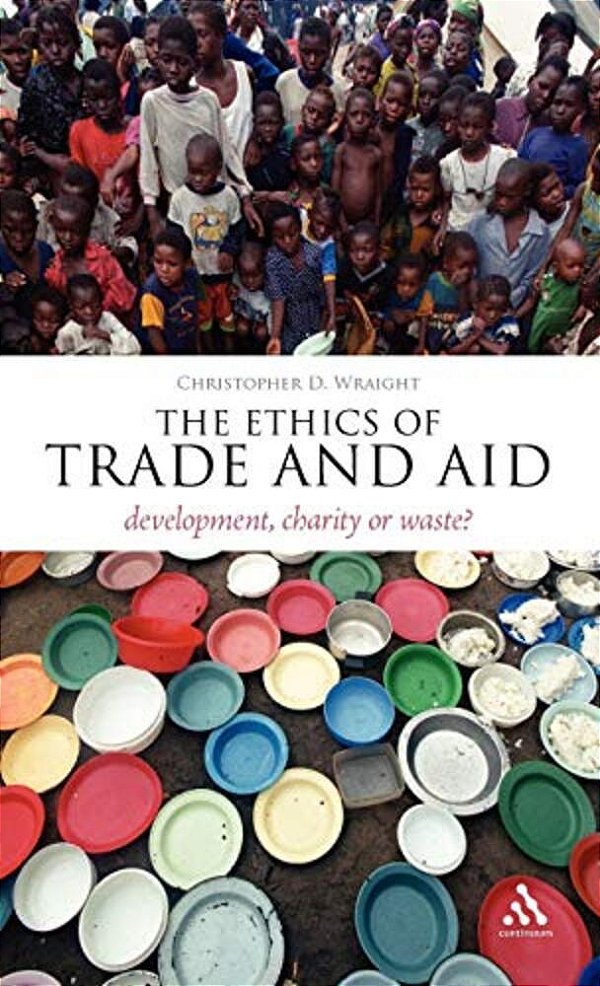 The Ethics Of Trade And Aid: Development, Charity Or Waste?-..