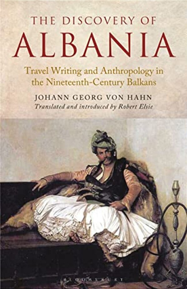 The Discovery Of Albania: Travel Writing And Anthropology In The Nineteenth Century Balkans-..