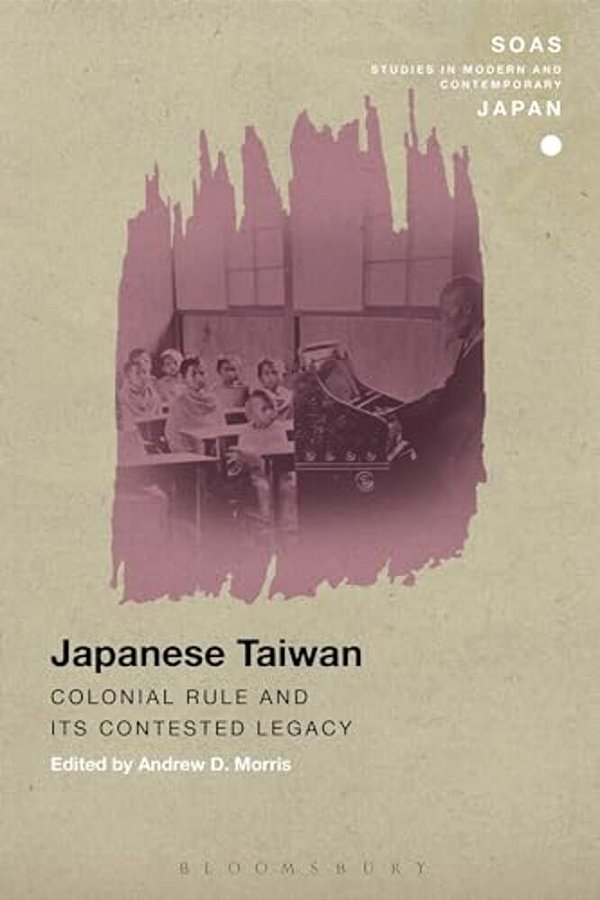 Japanese Taiwan: Colonial Rule And Its Contested Legacy-..