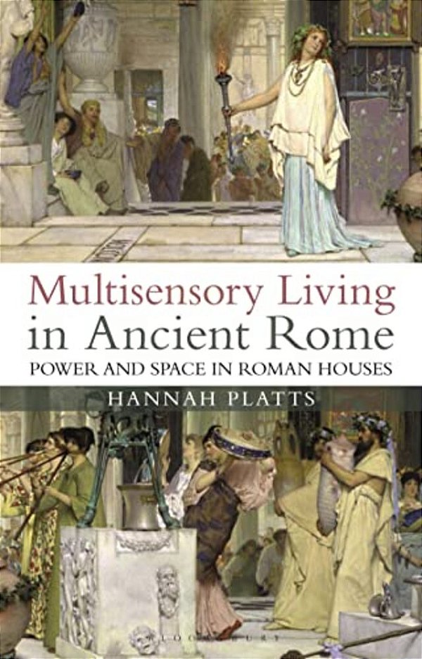Multisensory Living In Ancient Rome: Power And Space In Roman Houses-..
