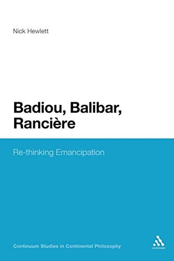 Badiou, Balibar, Ranciere: Re-Thinking Emancipation-..