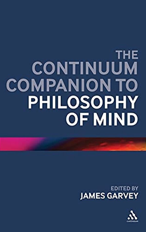 The Continuum Companion To Philosophy Of Mind-..