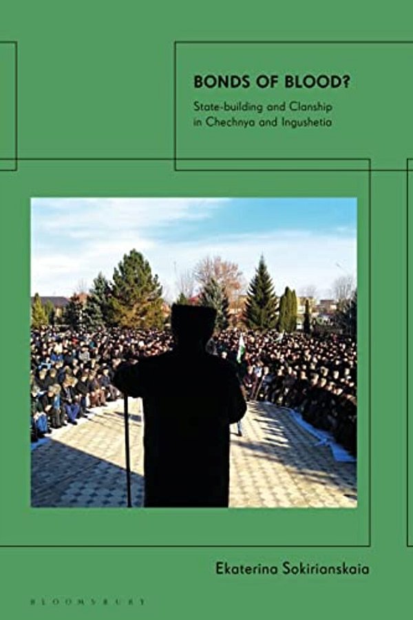 Bonds Of Blood?: State-Building And Clanship In Chechnya And Ingushetia-..