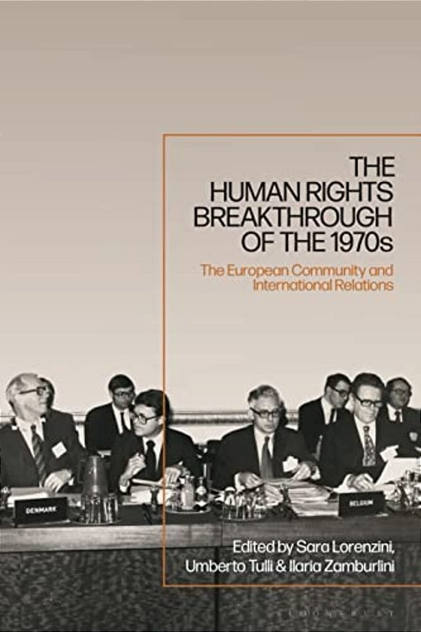 The Human Rights Breakthrough Of The 1970S: The European Community And International Relations-..