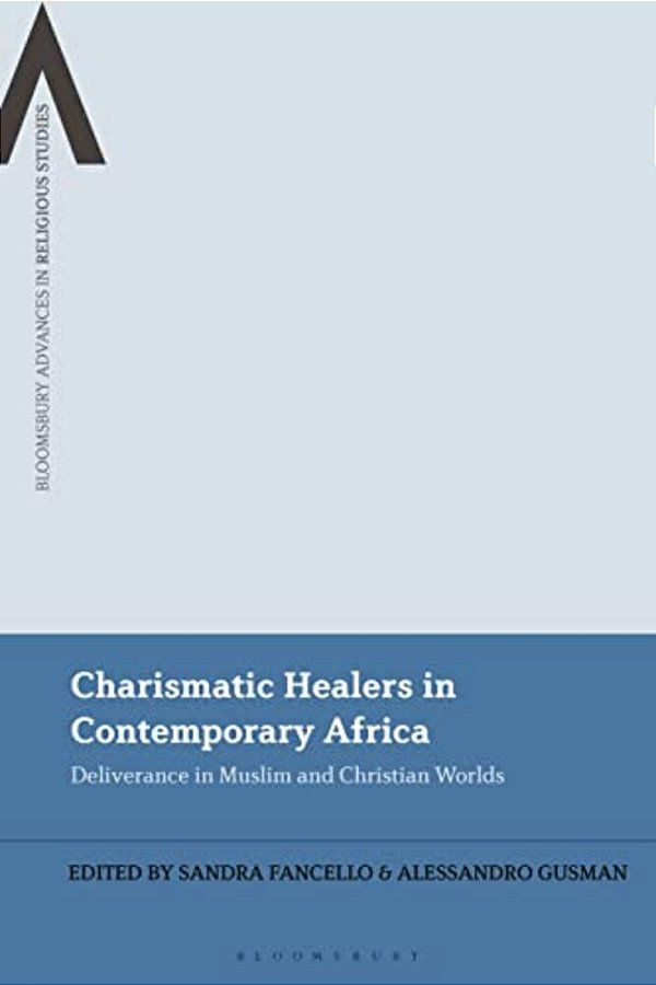 Charismatic Healers In Contemporary Africa: Deliverance In Muslim And Christian Worlds-..