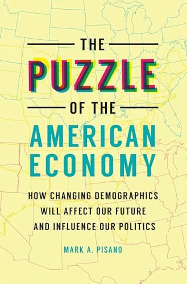 The Puzzle Of The American Economy: How Changing Demographics Will Affect Our Future And Influence Our Politics-..