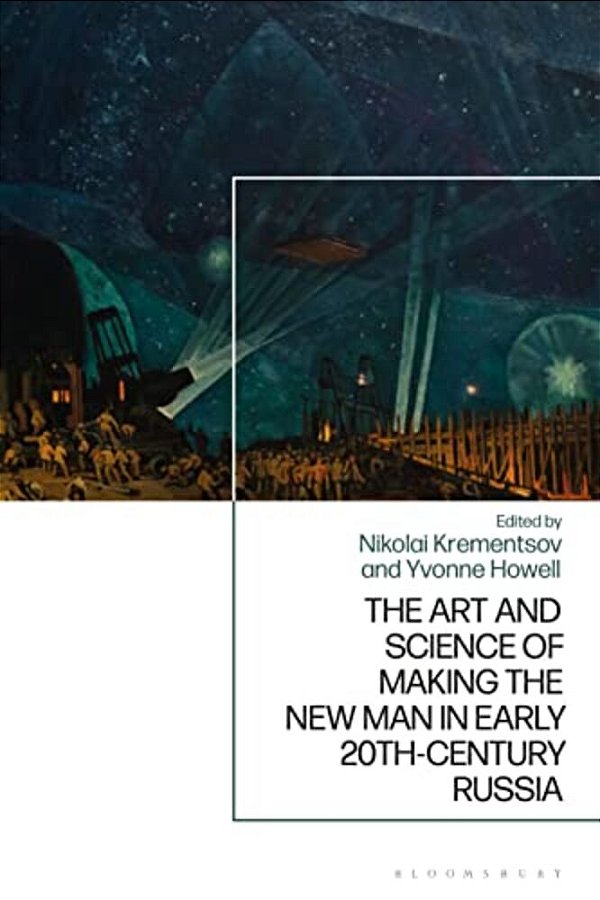 The Art And Science Of Making The New Man In Early 20Th-Century Russia-..
