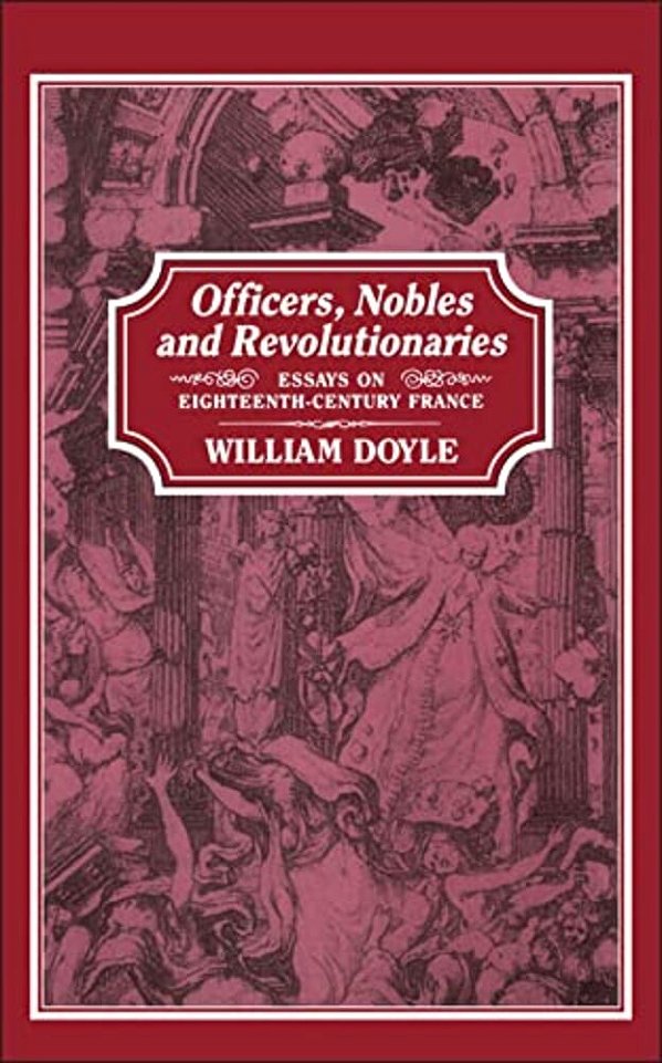 Officers, Nobles And Revolutionaries: Essays On Eighteenth-Century France-..