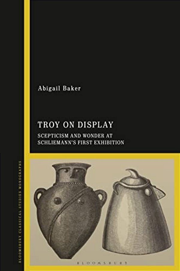 Troy On Display: Scepticism And Wonder At Schliemann's First Exhibition-..