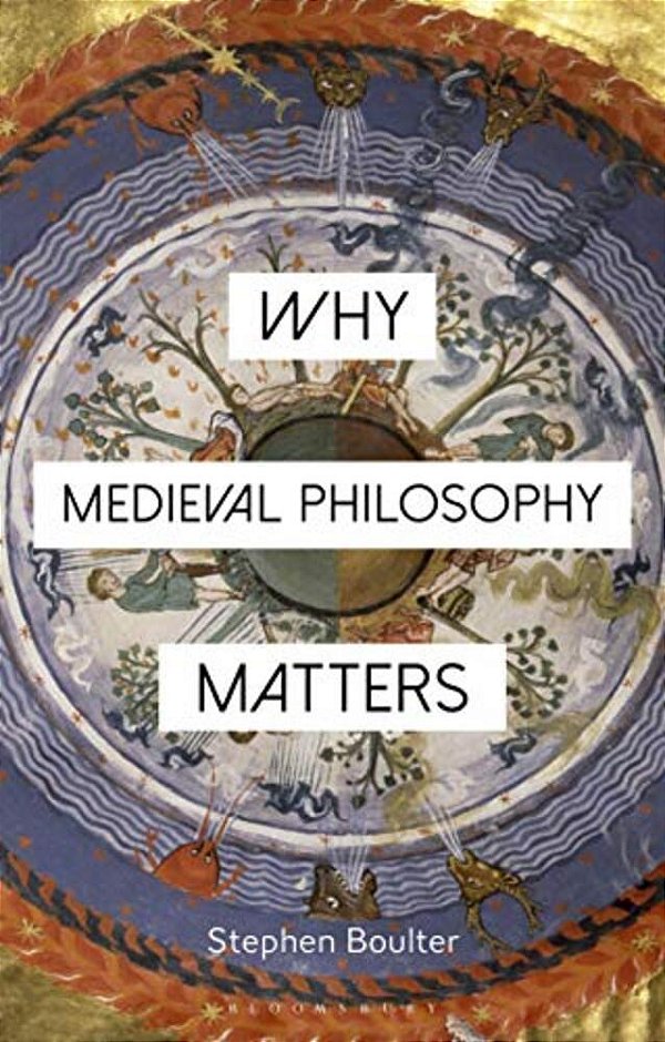 Why Medieval Philosophy Matters-..