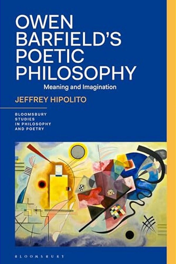 Owen Barfield's Poetic Philosophy: Meaning And Imagination-..