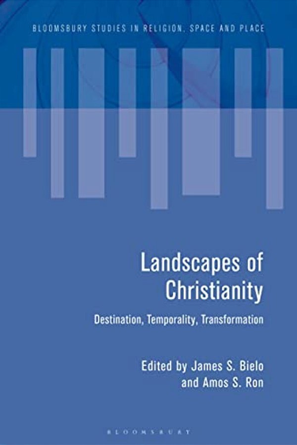 Landscapes Of Christianity: Destination, Temporality, Transformation-..