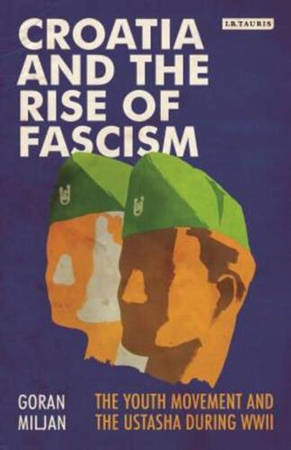 Croatia And The Rise Of Fascism The Youth Movement And The Ustasha During Wwii-..