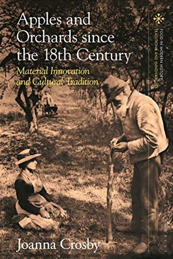 Apples And Orchards Since The Eighteenth Century: Material Innovation And Cultural Tradition-..