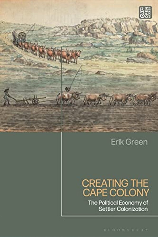 Creating The Cape Colony: The Political Economy Of Settler Colonization-..